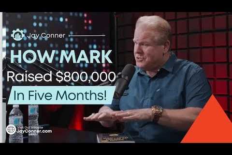 How Mark Goux Raised $800 Grand in 5 Months! Raising Private Money with Jay Conner