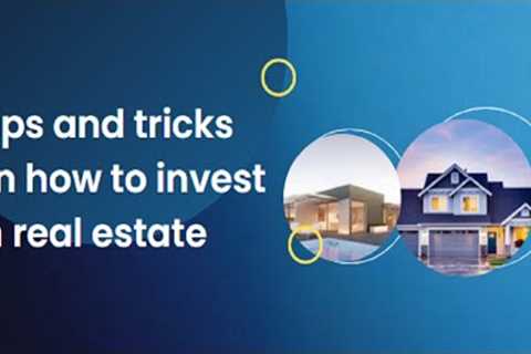 Tips and tricks on how to invest in real estate