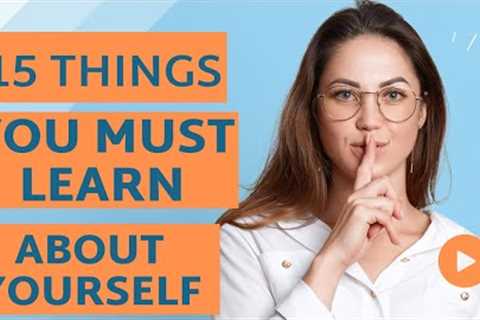 15 Things You Must Learn About Yourself