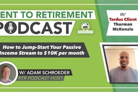 How to Jump-Start Your Passive Income Stream to $10K per month | with Tardus Client Thurman McKenzie