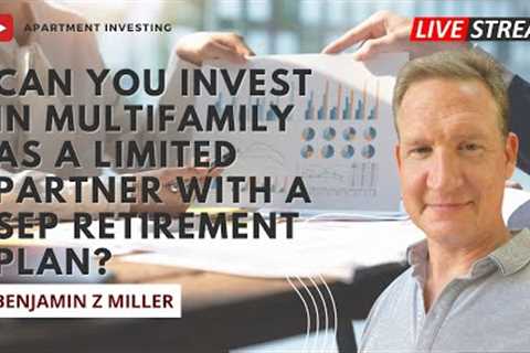 Can you invest in multifamily as a limited partner with a SEP retirement plan?