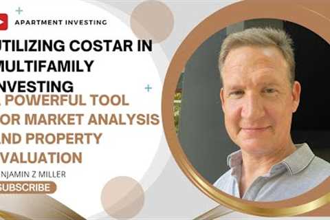 Utilizing CoStar in Multifamily Investing  A Powerful Tool for Market Analysis and Property Evaluati