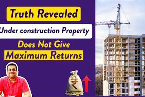 Investing in Under Construction Flat | Truth about Capital Appreciation