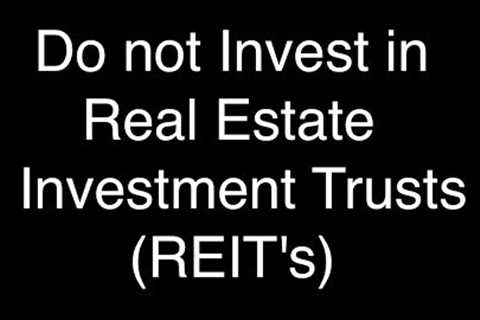 Avoid Real Estate Investment Trusts (REIT’s) : Here is why!
