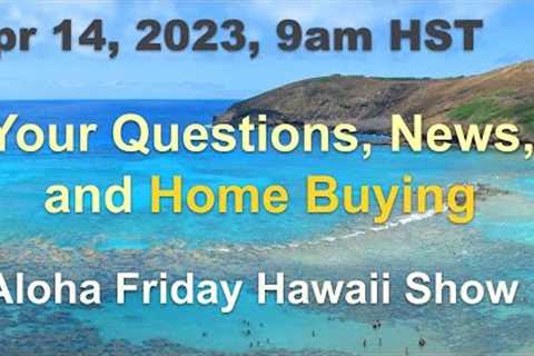 Ask us anything! Aloha Friday Hawaii Real Estate Show 4/14/23