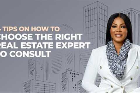 4 Tips on How To Choose The Right Real Estate Expert to Consult