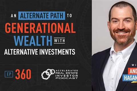 Andy Hagans on An Alternate Path to Generational Wealth with Alternative Investments