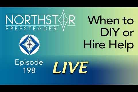 Your Homestead: DIY or Use a Contractor? • NORTHSTAR Live! Ep. 198