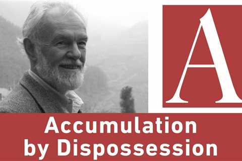 Anti-Capitalist Chronicles: Accumulation by Dispossession