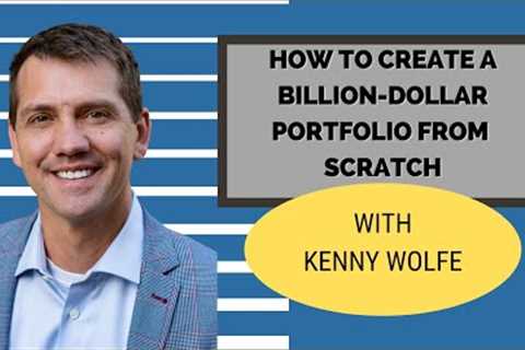 How to Create a Billion-Dollar Portfolio from Scratch with Kenny Wolfe, Ep. 500