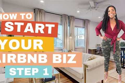 How To Start and Grow Your Airbnb Business (STEP 1)