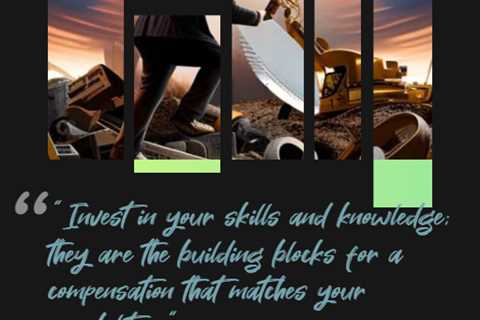 “Invest in your skills and knowledge; they are the building blocks for a compensation that matches..