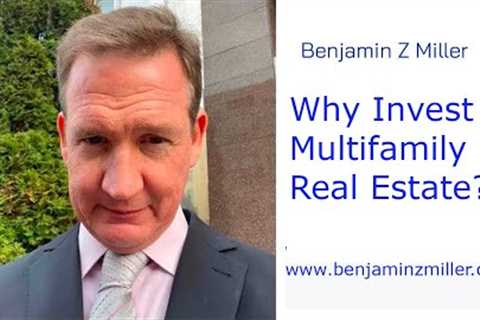 Investing in Multi Family Real Estate -  Benjamin Z Miller