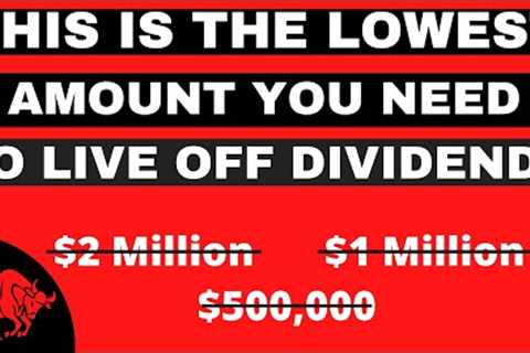 This is the Lowest Amount You Need to Live Off of Dividends