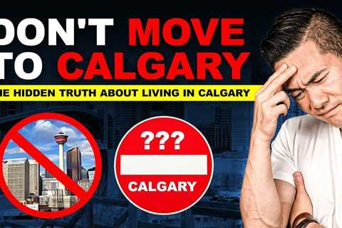 Why You Shouldn’t Move to Calgary – Top FIVE Reasons Not To Live In Calgary