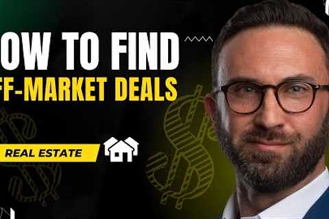 Guide To Finding Off-Market Deals