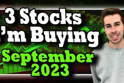 3 Stocks I''m Buying September 2023