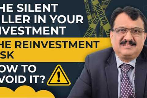 The Silent Killer In Your Investment The Reinvestment Risk How To Avoid It ?