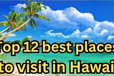 Top 12 Best Places to Visit in Hawaii | maui hawaii | waikiki | road to hana | lanikai