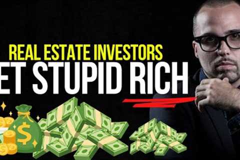How to Get STUPID RICH in REAL ESTATE INVESTING