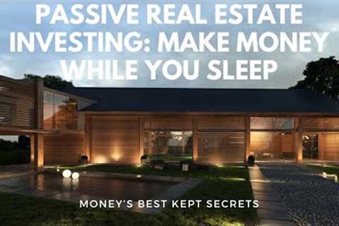 Passive Real Estate Investing Make Money While You Sleep