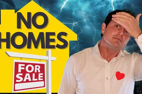 Why are there no homes for sale? Guide for Buyers and Sellers