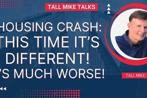 HOUSING CRASH: THIS TIME IT''S DIFFERENT! IT''S MUCH WORSE  Housing Market Crash 2024 -Tall Mike..