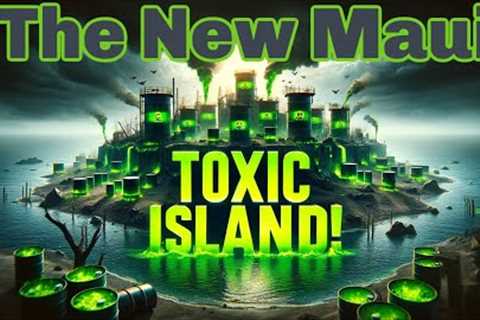 The Next Maui Disaster - Don’t Let It Happen! Toxic Dump Next to Ocean
