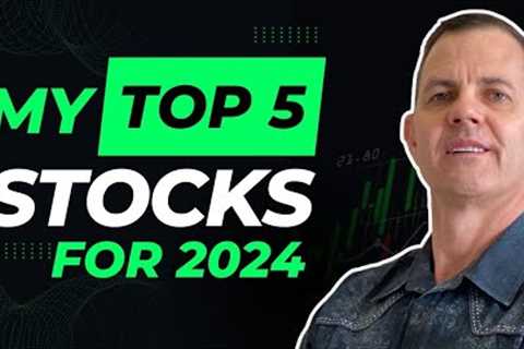 My Top 5 Stocks For 2024!