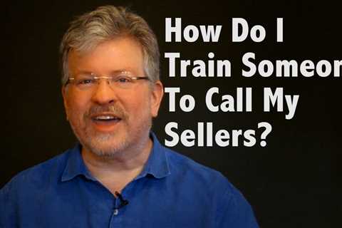 How Do I Train Cold Callers To Call My Sellers in my Real Estate Business?