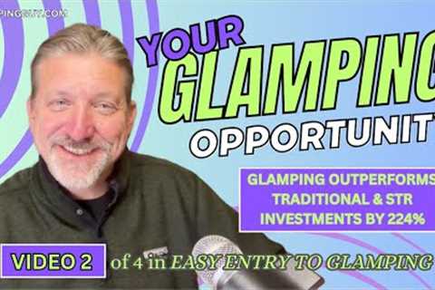 Easy Entry to Glamping: Video 2 The Opportunity