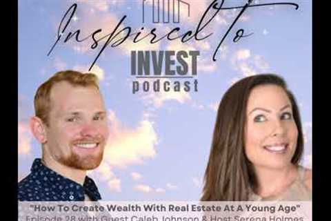 How To Create Wealth By Investing In Real Estate At A Young Age | Inspired To Invest Ep28 with ...