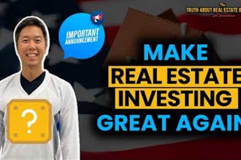 Major Announcement: How We are Making Real Estate Great Again