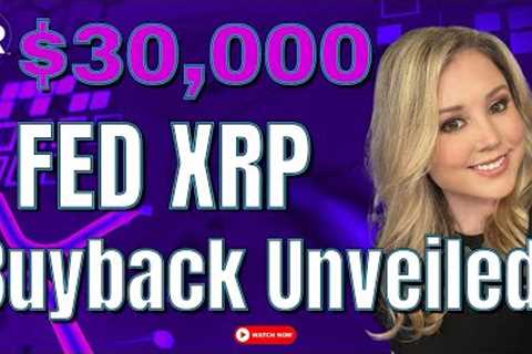 $30,000 Fed XRP Buyback UNVEILED!