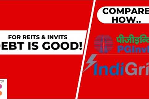 Why REIT and InvIT have so much loan? Debt can be used efficiently- compare PG InvIT, Indigrid India