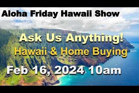 Aloha Friday Hawaii Real Estate Show -LIVE- 2/16/24