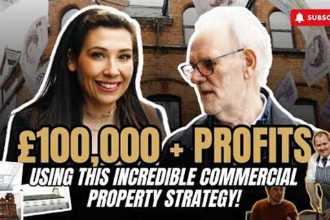 £100,000+ PROFITS Using This INCREDIBLE Commercial Property Strategy!