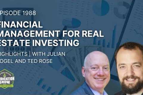 Financial Management For Real Estate Investing | Highlights Julian Vogel & Ted Rose