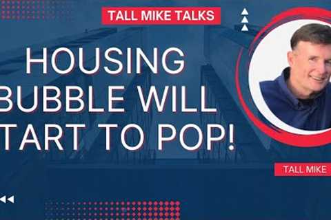 HOUSING BUBBLE WILL START TO POP! EQUITY WILL VANISH! Housing Market Crash 2024 -Tall Mike Talks