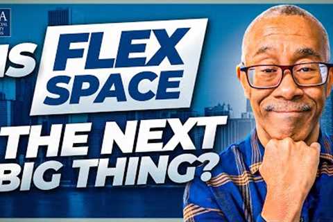 Is Flex Space the Next Big Thing?