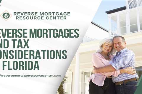 Reverse Mortgages and Tax Considerations in Florida