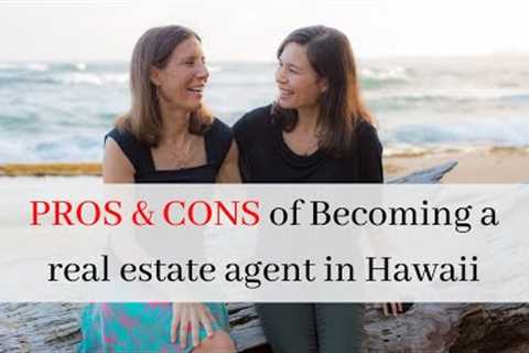 Pros and Cons of Becoming a Real Estate Agent in Hawaii. How to become a real estate agent in HI.