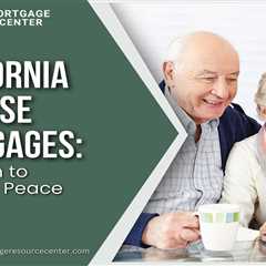 California Reverse Mortgages: Your Path to Financial Peace