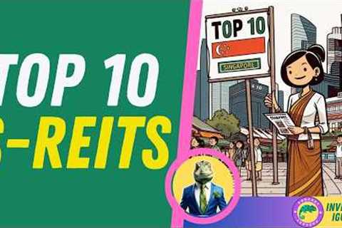 Top 10 S-REITs Revealed!!   | 🦖 #TheInvestingIguana EP501