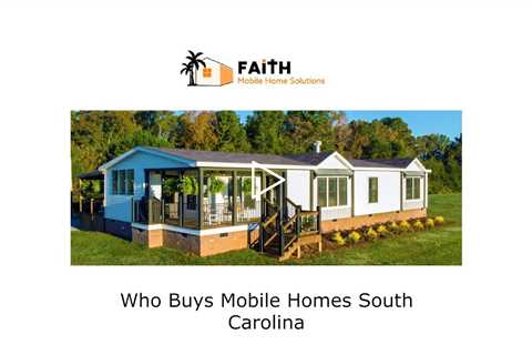 Who Buys Mobile Homes South Carolina - South Carolina Mobile Home Buyer - 803-320-5445