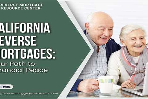 California Reverse Mortgages: Your Path to Financial Peace