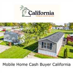 Mobile Home Cash Buyer California