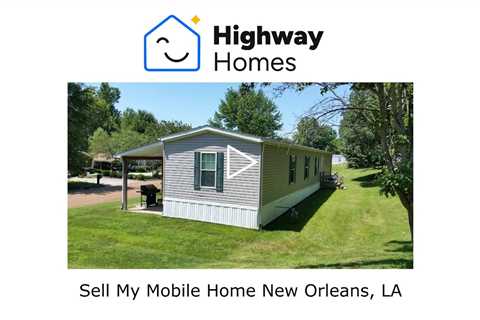 Sell My Mobile Home New Orleans, LA - Sell Louisiana Mobile Home Fast - 318-453-5112