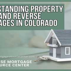 Understanding Property Taxes and Reverse Mortgages in Colorado