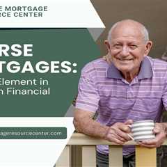 Reverse Mortgages: A Crucial Element in Long-Term Financial Planning